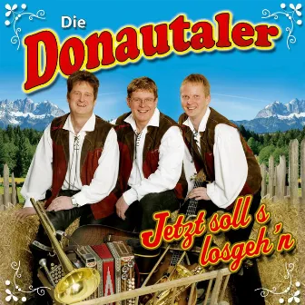 Jetzt soll's losgeh'n by Die Donautaler