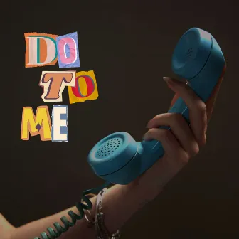 Do To Me by CHR1SSY