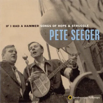 If I Had a Hammer: Songs of Hope and Struggle by Pete Seeger