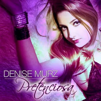 Pretenciosa by Denise Murz