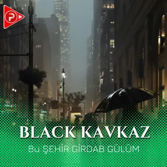 Bu Şehir Girdab Gülüm by Black Kavkaz