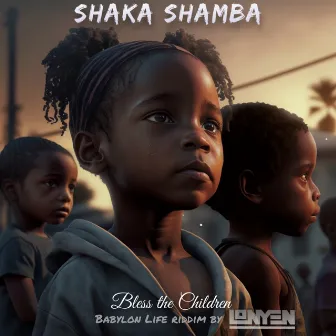 Bless the Children (Babylon-Life Riddim By Lonyen) by Shaka Shamba