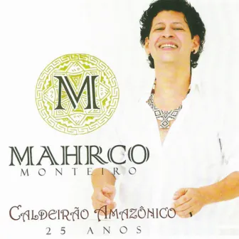 #Caldeirão Amazônico, 25 Anos (Ao Vivo) by Mahrco Monteiro