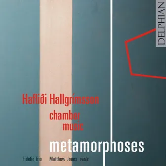 Haflidi Hallgrímsson Chamber Music: Metamorphoses by Hafliði Hallgrímsson