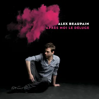 Après Moi Le Déluge (Réédition) by Alex Beaupain