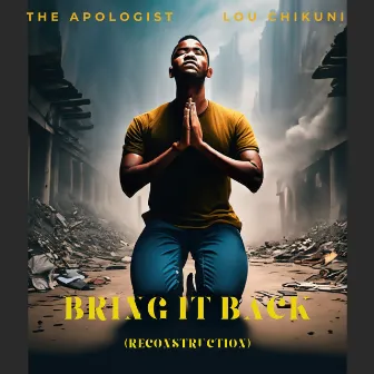 Bring It Back (Reconstruction) by the Apologist