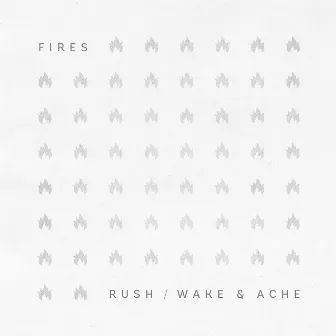 Rush / Wake & Ache by Fires