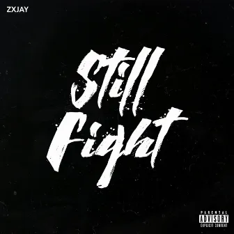 Still Fight by ZXJAY