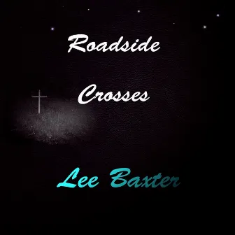 Roadside Crosses by Lee Baxter