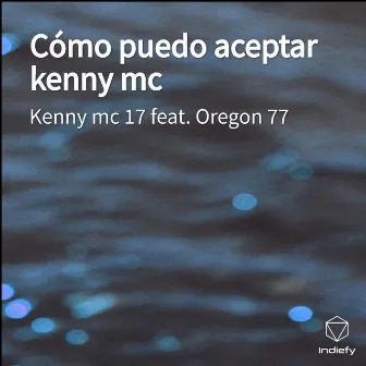 Cómo puedo aceptar kenny mc by Kenny mc 17