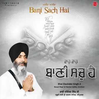 Waho Waho Bani Sach Hai by Bhai Davinder Singh Ji