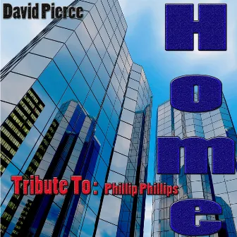 Home: Tribute to Phillip Phillips by David Pierce