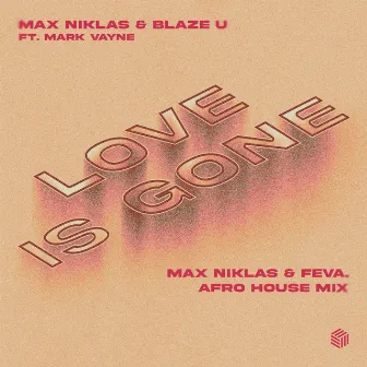 Love Is Gone (Max Niklas & feva. Afro House Mix) by Mark Vayne