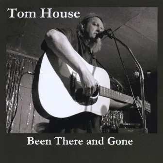 Been There And Gone by Tom House