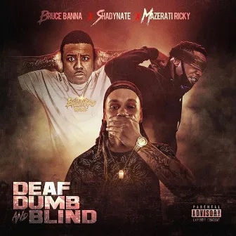 Deaf Dumb and Blind by Mazerati Ricky