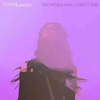 You Would Have Loved It Here by Young Summer