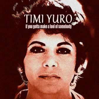 If You Gotta Make a Fool of Somebody by Timi Yuro