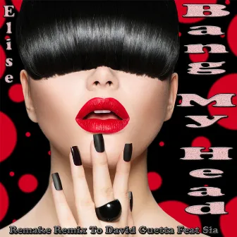 Bang My Head: Remake Remix to David Guetta feat. Sia by Elise