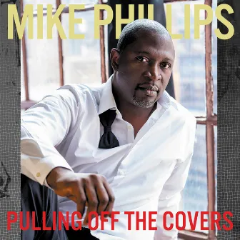 Pulling Off The Covers by Mike Phillips