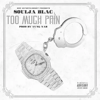 Too Much Pain by Soulja Blac