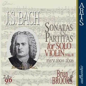 Bach: The complete Sonatas & Partitas for Solo Violin - Vol. 2 by Brian Brooks