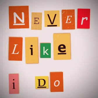 Never Like I Do by Griffin Puatu