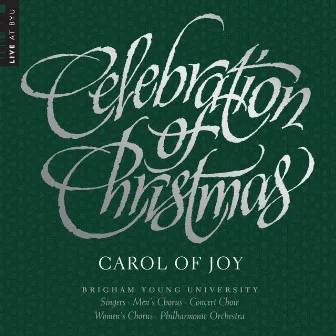 Celebration of Christmas: Carol of Joy (Live) by BYU Combined Choirs and Orchestra