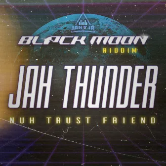 Black Moon Riddim (Nuh Trust Friend) by Jah T JR