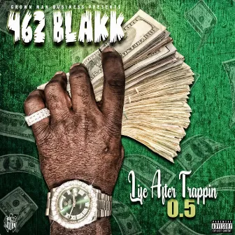 Life After Trappin 0.5 by 462 Blakk