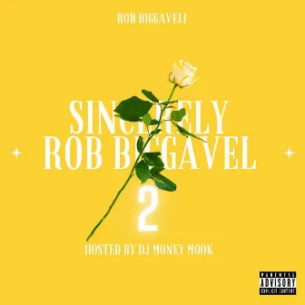 Sincerely Rob Biggavel 2 (Hosted by DJ Money Mook) by ROB BIGGAVELI