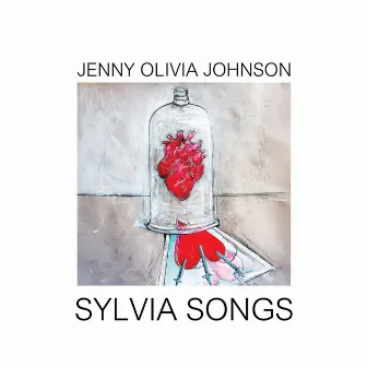 Jenny Olivia Johnson: Sylvia Songs & Glass Heart by Jenny Olivia Johnson