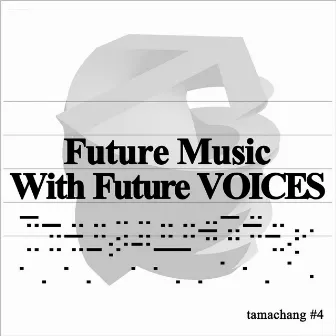 Future Music With Future VOICES by tamachang