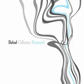 Bebel Gilberto Remixed by Bebel Gilberto