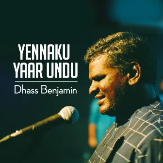 Yennaku Yaar Undu by Dhass Benjamin