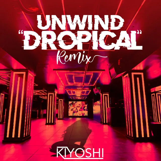 Unwind - Dropical Remix