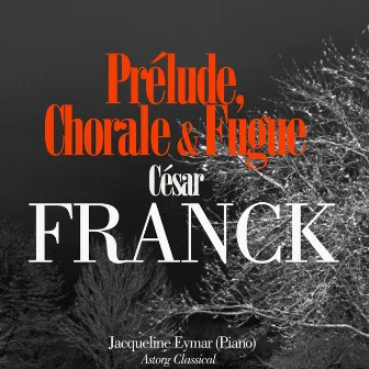 César franck : Prélude, choral et fugue by Jacqueline Eymar