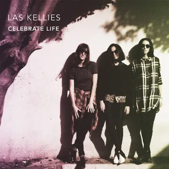 Celebrate Life by Las Kellies