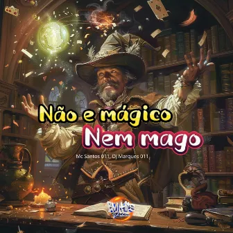 Não é mágico, Nem Mago by MC SANTOS 011