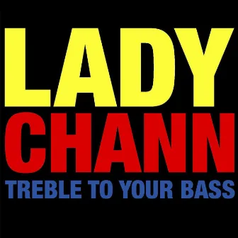 Treble To Your Bass by Lady Chann