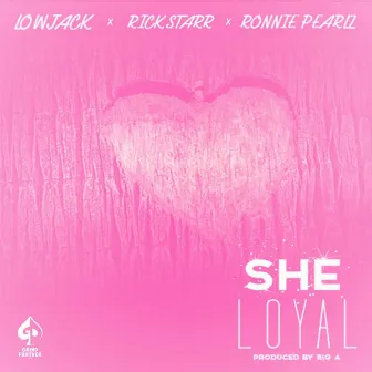 She Loyal by LowJack