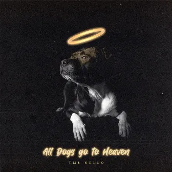 All Dogs Go To Heaven by TMS Nello