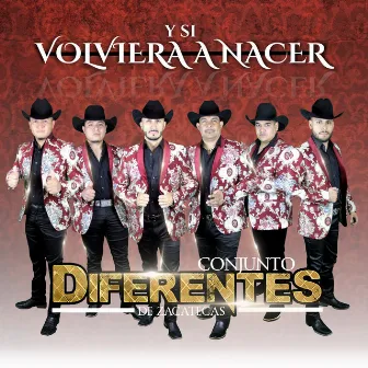 Y Si Volviera a Nacer by Conjunto Diferentes De Zacatecas