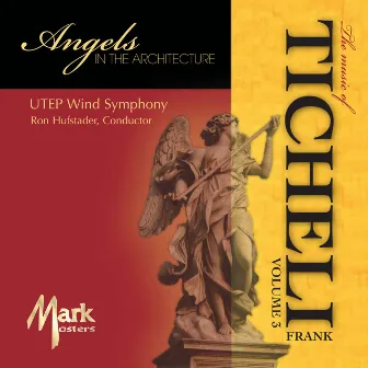 The Music of Frank Ticheli, Vol. 3: Angels In the Architecture by Ron Hufstader