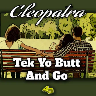 Tek Yo Butt and Go by Cleopatra