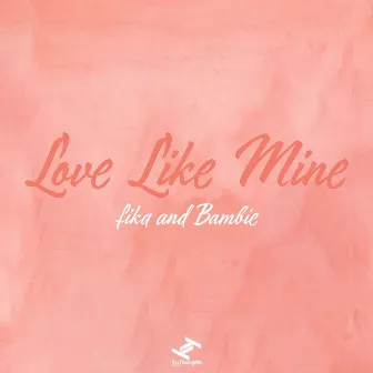 Love Like Mine by fika