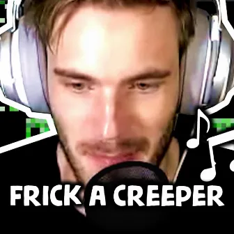 Frick a Creeper (Remix) by pewdiepie