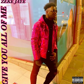 Give You All Of Me by Zeke Jaye