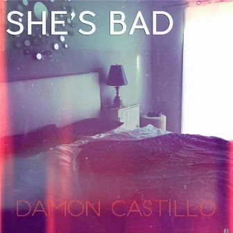 She's Bad by Damon Castillo