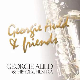 Georgie Auld & Friends by Georgie Auld And His Orchestra