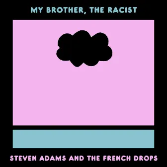 My Brother, The Racist by The French Drops